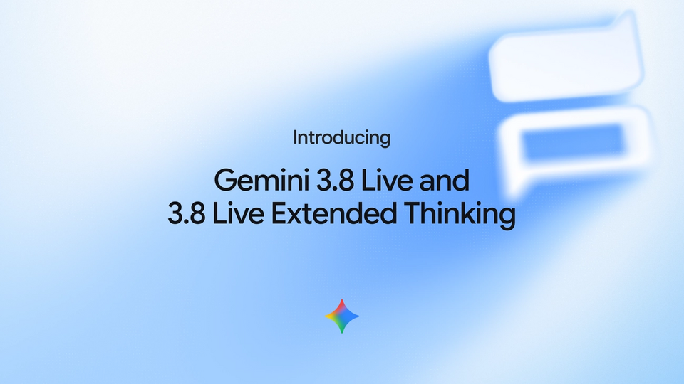 Gemini 3.8 Live và 3.8 Live Extended Thinking nâng cấp khả năng trò chuyện thời gian thực, hỗ trợ 97 ngôn ngữ